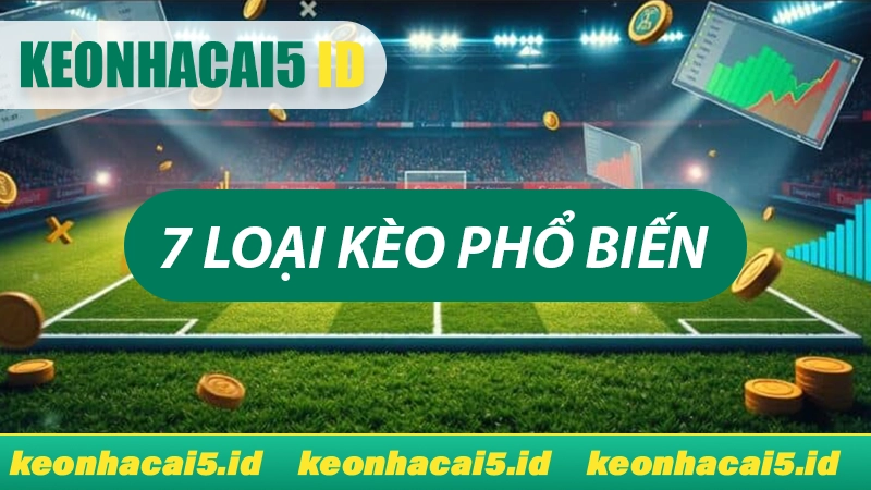 Tìm hiểu 7 loại kèo phổ biến nhất