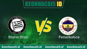 Nhận Định Sturm Graz Vs Fenerbahce Lúc 01H30 Ngày 12/08 - Cúp C1